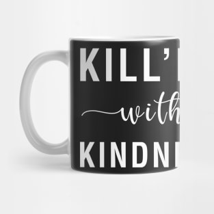 Kill'em With Kindness Mug